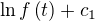 $\ln{f\left(t\right)}+c_1 $