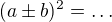 $(a\pm b)^2=\ldots$