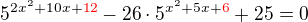$5^{2x^2+10x+\color{red}12}-26\cdot 5^{x^2+5x+\color{red}6}+25=0$