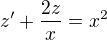 $z' + \frac{2z}{x}=x^2 $