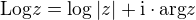 $\text{Log} z = \log |z|+\text{i}\cdot\text{arg}z$