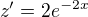 $z'=2e^{-2x}$