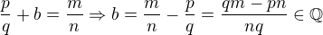$\frac{p}{q}+b=\frac{m}{n}\Rightarrow b=\frac{m}{n}-\frac pq=\frac{qm-pn}{nq}\in\mathbb Q$