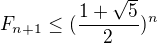 $F_{n+1} \le (\frac{1+\sqrt{5}}{2})^n$