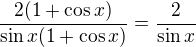 $\frac{2(1+\cos x)}{\sin x(1+\cos x)}=\frac2{\sin x}$