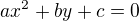 $ax^2+by+c=0$