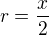 $r=\frac{x}{2}$