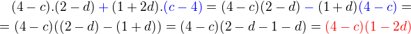 $(4 - c) . (2 - d) \color{blue}+ \color{black}(1 + 2d) . \color{blue}(c - 4) \color{black}= (4-c)(2-d) \color{blue}-\color{black} (1+d)\color{blue}(4-c)\color{black}=\\ = (4-c)((2-d) - (1+d)) = (4-c)(2-d-1-d) = \color{red}(4-c)(1-2d)$