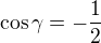 $\cos{\gamma}=-\frac{1}{2}$