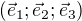 $(\vec e_1;\vec e_2;\vec e_3)$