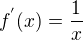 $f^{'}(x)=\frac{1}{x}$