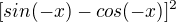 $[ sin(-x)-cos(-x)]^{2}$