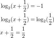 $\log_2(x+\frac{1}{2})=-1 \nl \log_2(x+\frac{1}{2})=\log_2(\frac{1}{2}) \nl x+\frac{1}{2}=\frac{1}{2}$