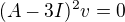 $(A-3I)^2v=0$
