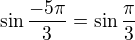 $\sin\frac{-5\pi}3=\sin\frac\pi3$