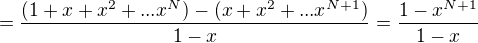 $=\frac{(1+x+x^2+...x^N)-(x+x^2+...x^{N+1})}{1-x}=\frac{1-x^{N+1}}{1-x}$