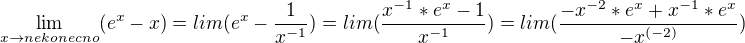 $\lim_{x\to nekonecno} (e^{x}-x)= lim (e^{x}-\frac{1}{x^{-1}})=lim(\frac{x^{-1}*e^{x}-1}{x^{-1}})=lim(\frac{-x^{-2}*e^{x}+x^{-1}*e^{x}}{-x^{(-2)}})$