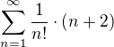 $\sum_{n=1}^{\infty} \frac1{n!}\cdot(n+2) $