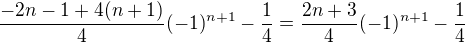 $\frac{-2n-1+4(n+1)}{4}(-1)^{n+1}-\frac14=\frac{2n+3}{4}(-1)^{n+1}-\frac14$