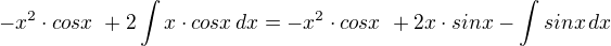 $-x^2 \cdot cos x\ + 2 \int x \cdot cos x\, dx = -x^2 \cdot cos x\ + 2x \cdot sin x - \int sin x\, dx$