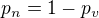 $p_n=1-p_v$