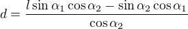 $d=\frac{l\sin \alpha _{1}\cos \alpha _{2}-\sin \alpha _{2}\cos \alpha _{1}}{\cos \alpha _{2}}$