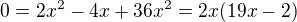 $0=2x^2-4x+36x^2=2x(19x-2)$