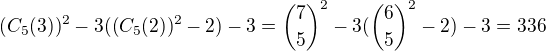 $(C_5(3))^2-3((C_5(2))^2-2)-3={7\choose5}^2-3({6\choose5}^2-2)-3=336$