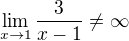 $\lim_{x\to 1}\frac{3}{x-1}\not=\infty$