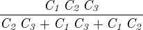${{{\it C_1}\,{\it C_2}\,{\it C_3}}\over{{\it C_2}\,{\it C_3}+ {\it C_1}\,{\it C_3}+{\it C_1}\,{\it C_2}}}$