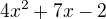 $4x^2 + 7x - 2$