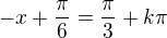 $-x+\frac{\pi }{6} = \frac{\pi }{3}+k\pi$