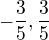 $-\frac{3}{5}, \frac{3}{5}$