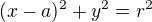 $(x-a)^{2}+y^{2}=r^{2}$