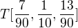 $T[\frac{7}{90}, \frac{1}{10}, \frac{13}{90}]$
