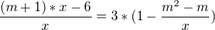 kopírovat do textarea $\frac{(m+1)*x-6}{x} = 3*(1-\frac{m^2 - m}{x})$