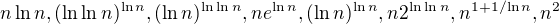$n \ln n, (\ln \ln n)^{\ln n}, (\ln n)^{\ln \ln n}, ne^{\ln n}, (\ln n)^{\ln n}, n2^{\ln \ln n},n^{1+1/{\ln n}}, n^2$