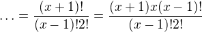 $\ldots=\frac{(x+1)!}{(x-1)!2!}=\frac{(x+1)x(x-1)!}{(x-1)!2!}$