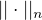 $||\cdot ||_{n}$