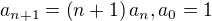 $a_{n+1}=\left(n+1\right)a_n, a_0=1$