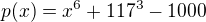 $p(x)=x^{6}+117^{3}-1000$