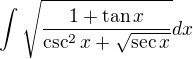 $\int\sqrt{\frac{1+\tan x}{\csc^2 x+\sqrt{\sec x}}}dx$