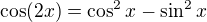 $\cos(2x)=\cos^2x-\sin^2x$