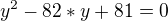 $y^2-82*y+81=0$