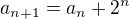 kopírovat do textarea $a_{n+1}=a_{n}+2^{n}$