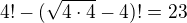 $4!-(\sqrt{4\cdot 4}-4)!=23$