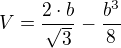 $V=\frac{2\cdot b}{\sqrt{3}} - \frac{b^{3}}{8}$