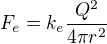 $F_{e}=k_{e}\frac{Q^{2}}{4\pi r^{2}}$