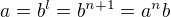 $a = b^l=b^{n+1}=a^nb$