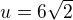 $u=6\sqrt2$